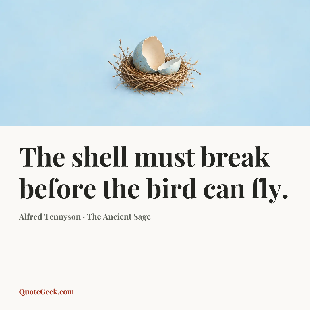 “The shell must break before the bird can fly.” — Alfred Tennyson · The Ancient Sage. Illustrated QuoteGeek card.