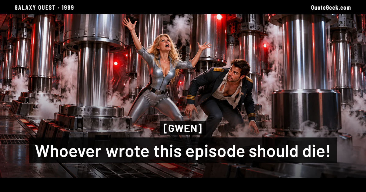 “Whoever wrote this episode should die!” — Gwen · Galaxy Quest. Illustrated QuoteGeek card.