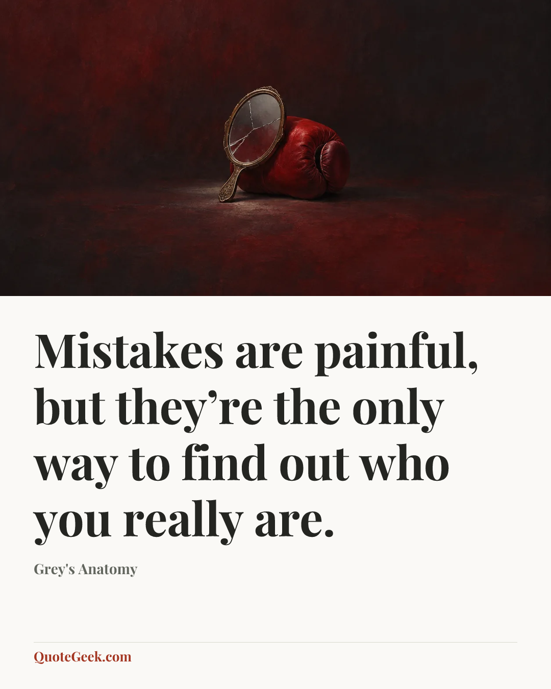 “Mistakes are painful, but they’re the only way to find out who you really are.” — Grey's Anatomy. Illustrated QuoteGeek card.