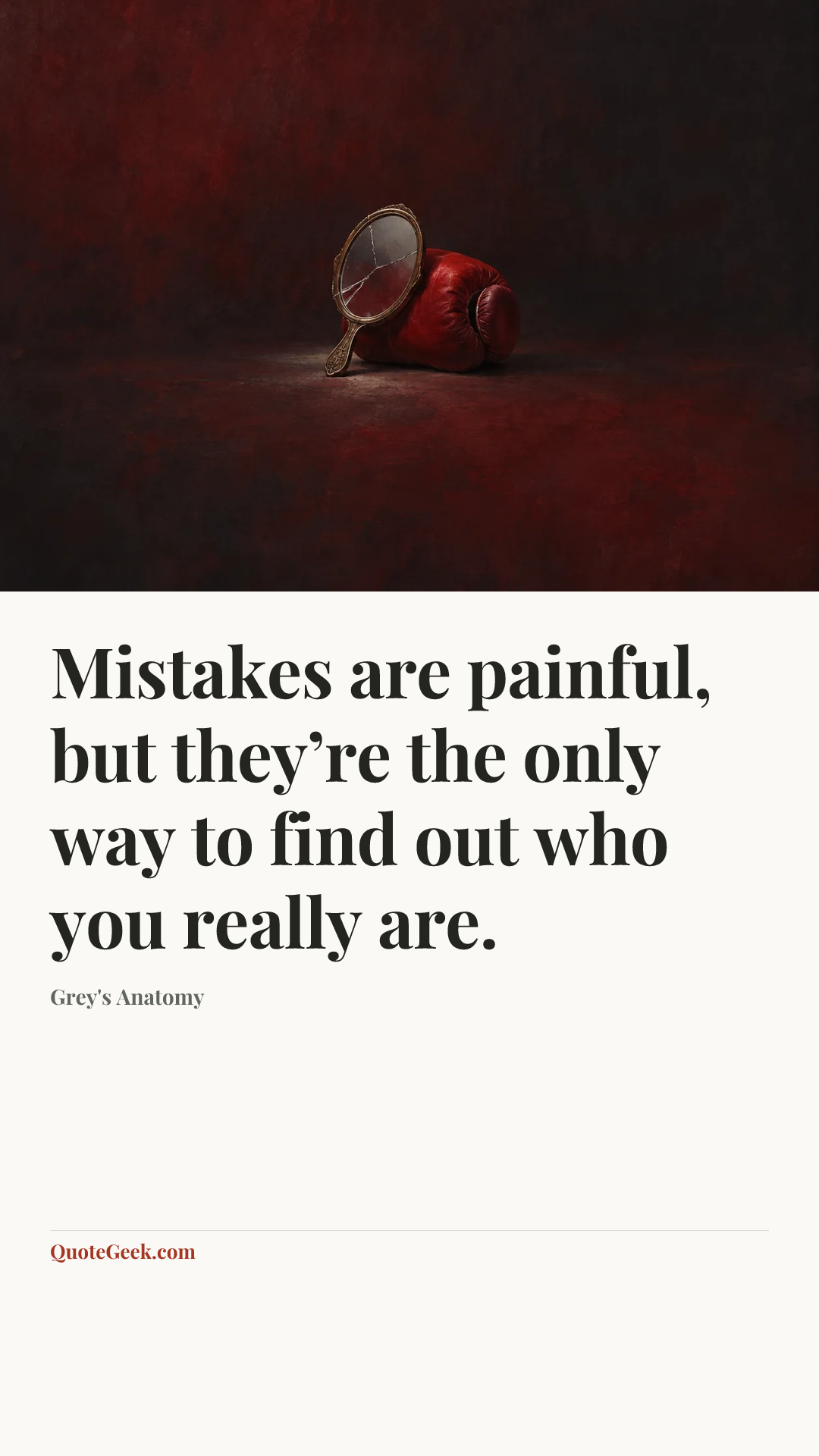 “Mistakes are painful, but they’re the only way to find out who you really are.” — Grey's Anatomy. Illustrated QuoteGeek card.