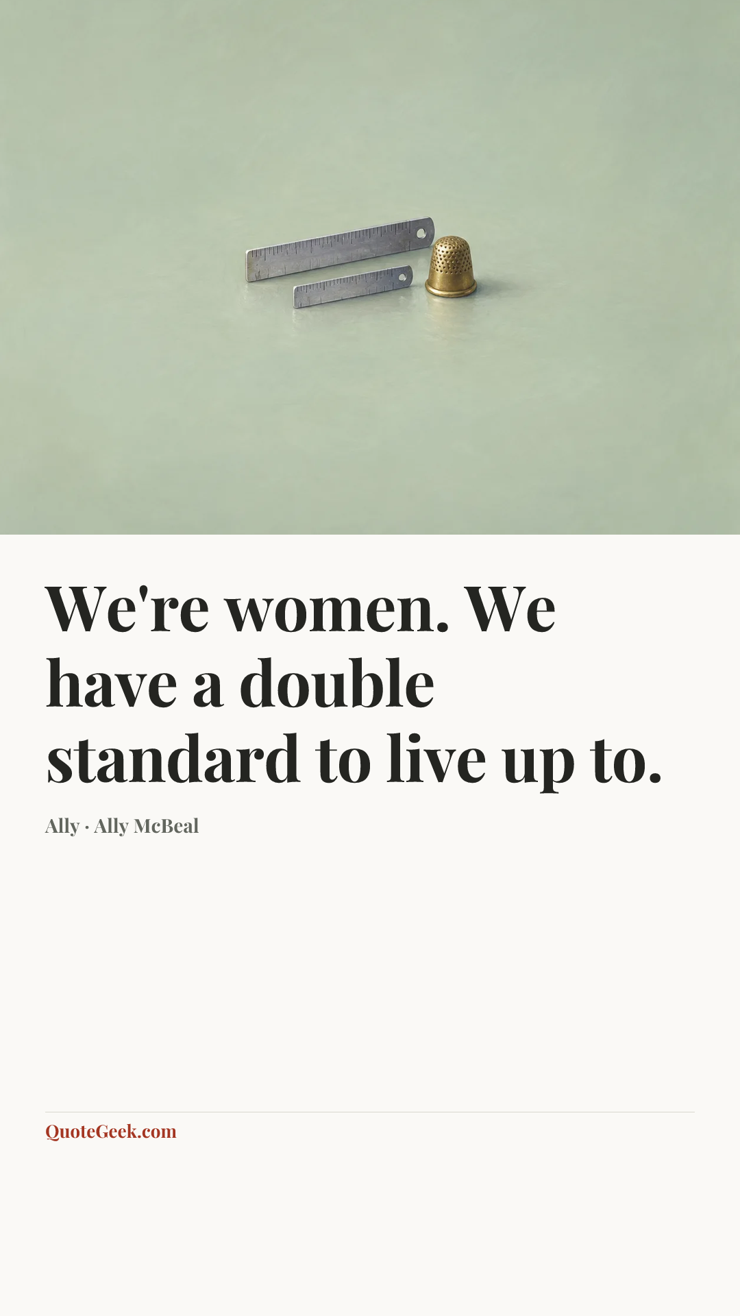 “We're women. We have a double standard to live up to.” — Ally · Ally McBeal. Illustrated QuoteGeek card.