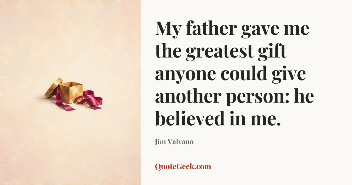 “My father gave me the greatest gift anyone could give another person: he believed in me.” — Jim Valvano. Illustrated QuoteGeek card.