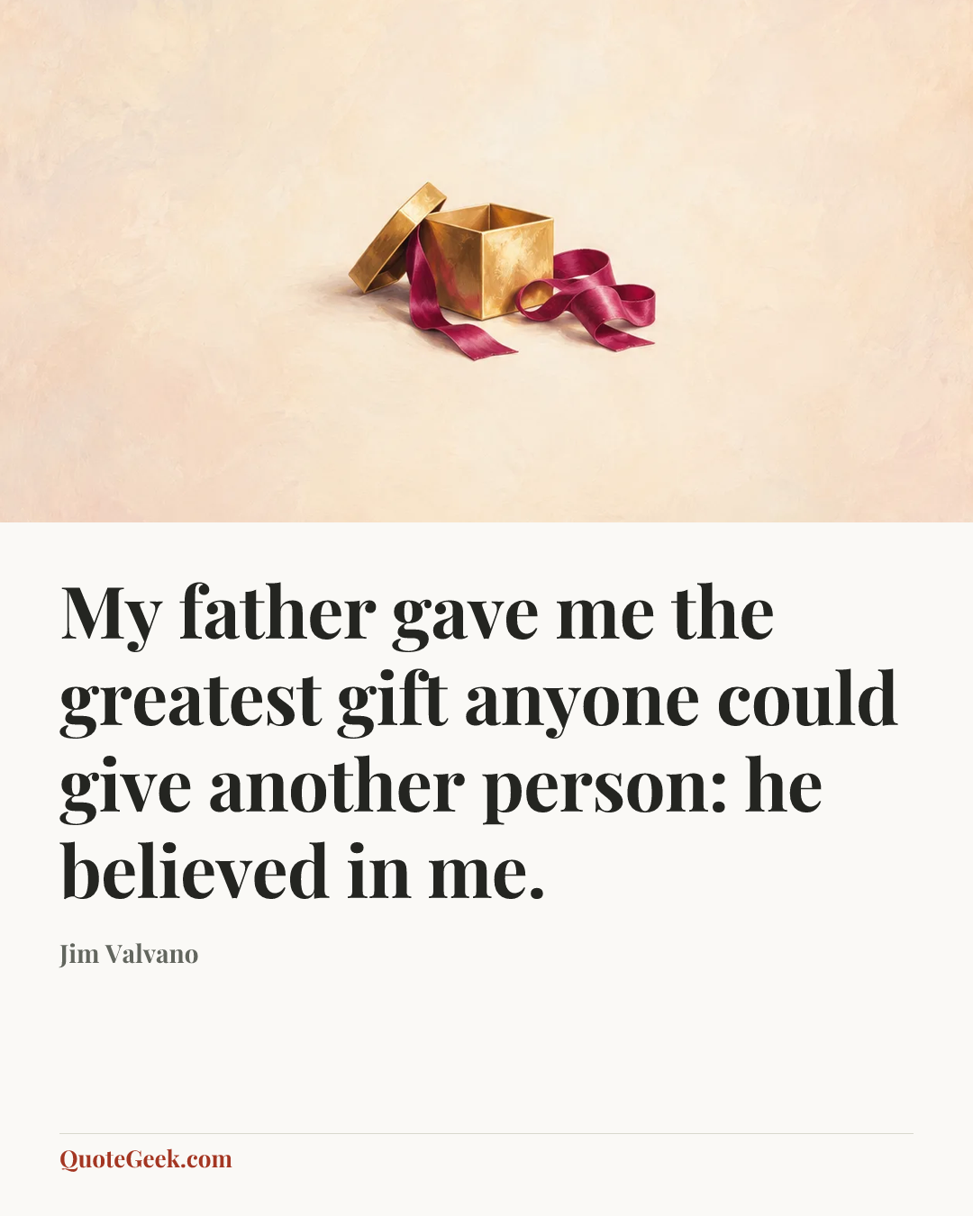 “My father gave me the greatest gift anyone could give another person: he believed in me.” — Jim Valvano. Illustrated QuoteGeek card.