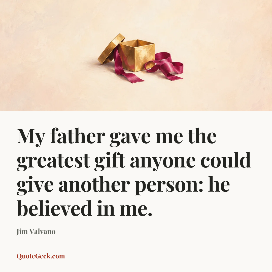 “My father gave me the greatest gift anyone could give another person: he believed in me.” — Jim Valvano. Illustrated QuoteGeek card.