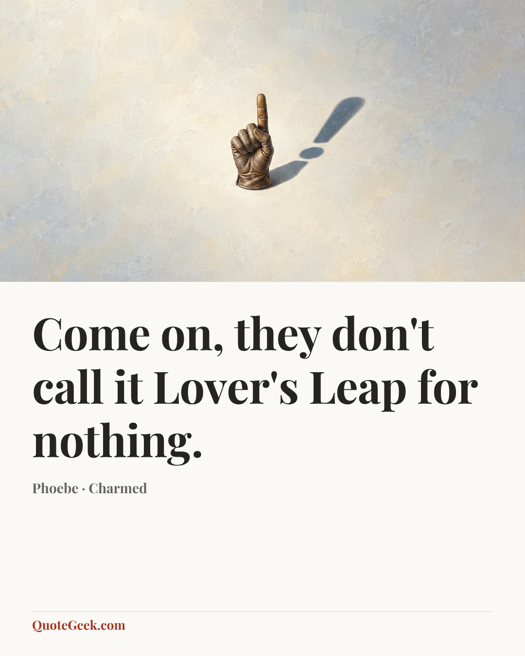 “Come on, they don't call it Lover's Leap for nothing.” — Phoebe · Charmed. Illustrated QuoteGeek card.