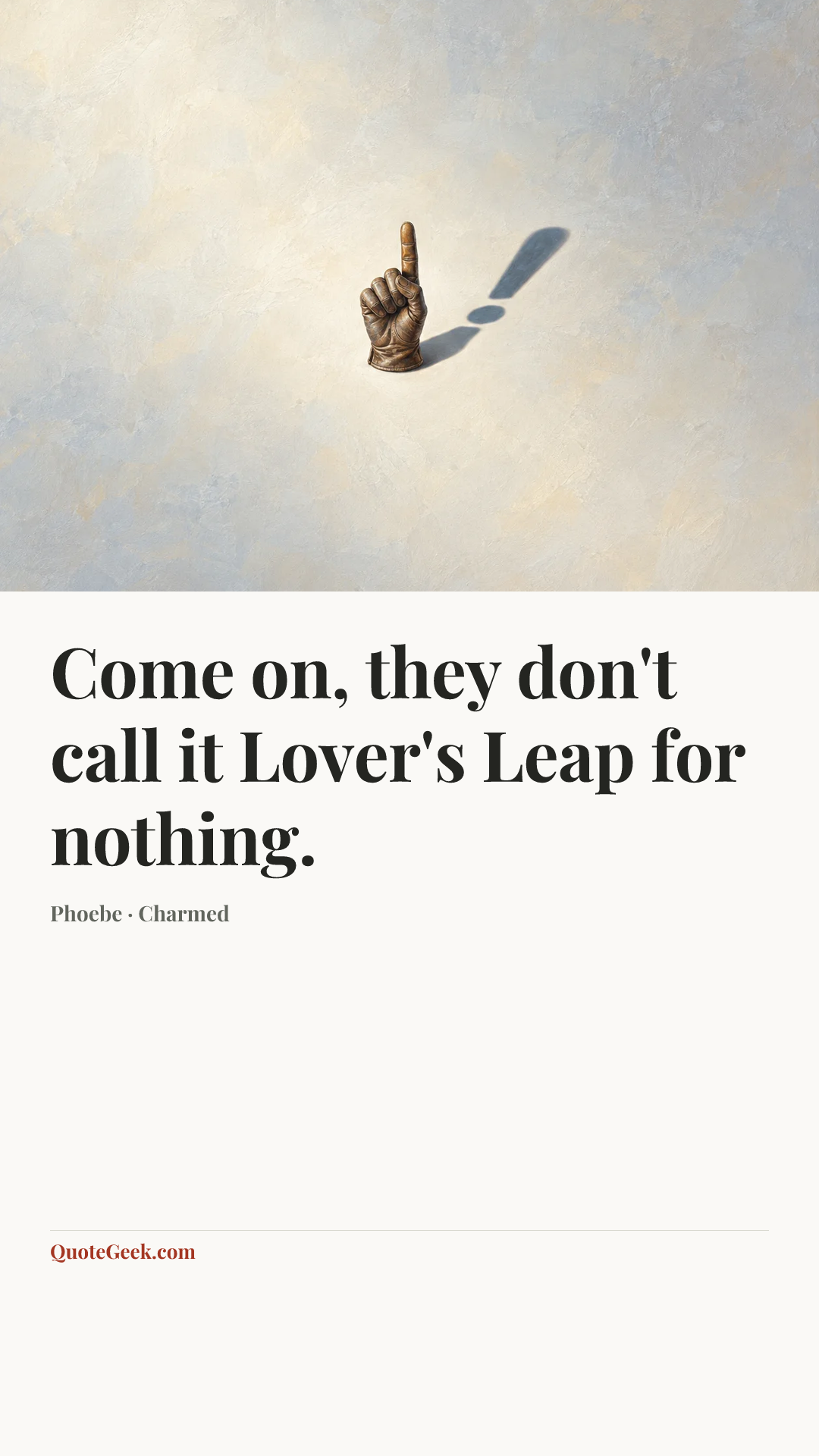 “Come on, they don't call it Lover's Leap for nothing.” — Phoebe · Charmed. Illustrated QuoteGeek card.