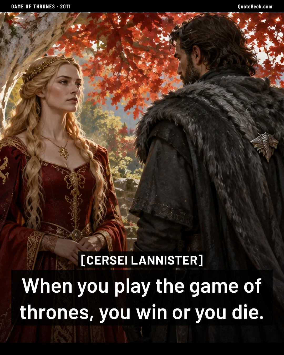 “When you play the game of thrones, you win or you die.” — Cersei Lannister · Game of Thrones. Illustrated QuoteGeek card.