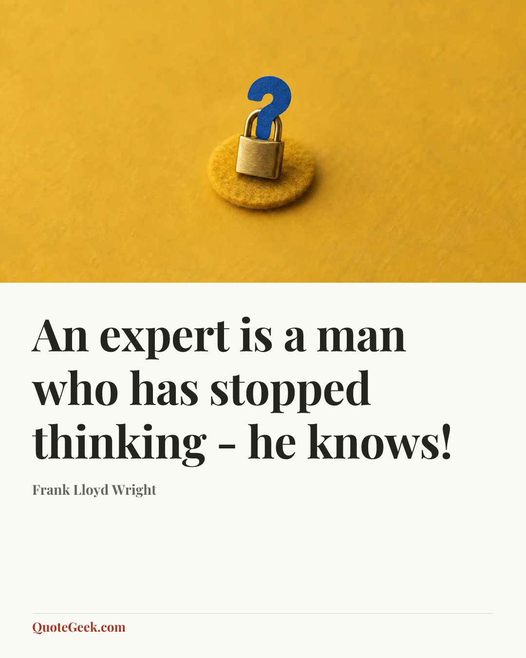 “An expert is a man who has stopped thinking - he knows!” — Frank Lloyd Wright. Illustrated QuoteGeek card.