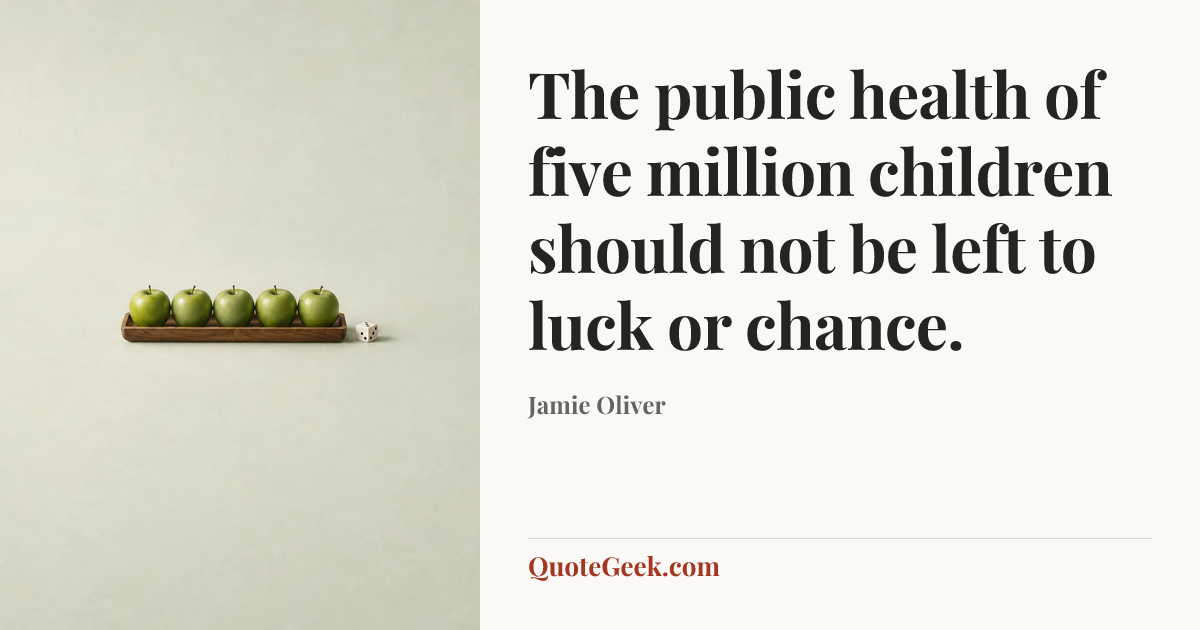 “The public health of five million children should not be left to luck or chance.” — Jamie Oliver. Illustrated QuoteGeek card.