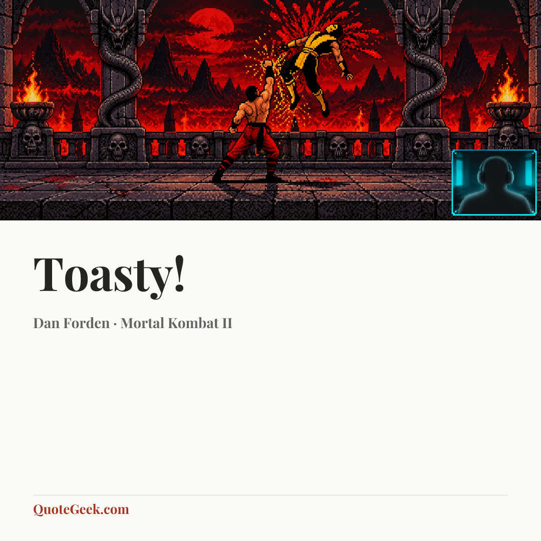 “Toasty!” — Dan Forden · Mortal Kombat II. Illustrated QuoteGeek card.