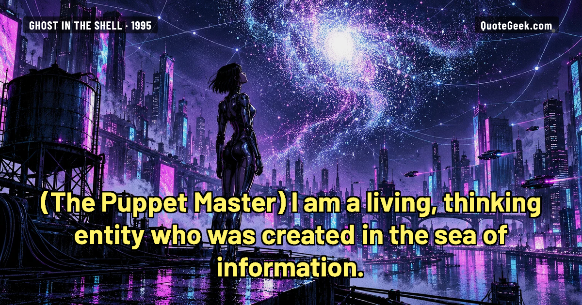“I am a living, thinking entity who was created in the sea of information.” — The Puppet Master · Ghost in the Shell. Illustrated QuoteGeek card.