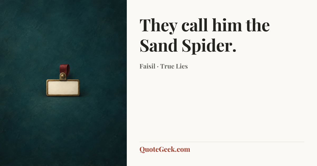 “They call him the Sand Spider.” — Faisil · True Lies. Illustrated QuoteGeek card.