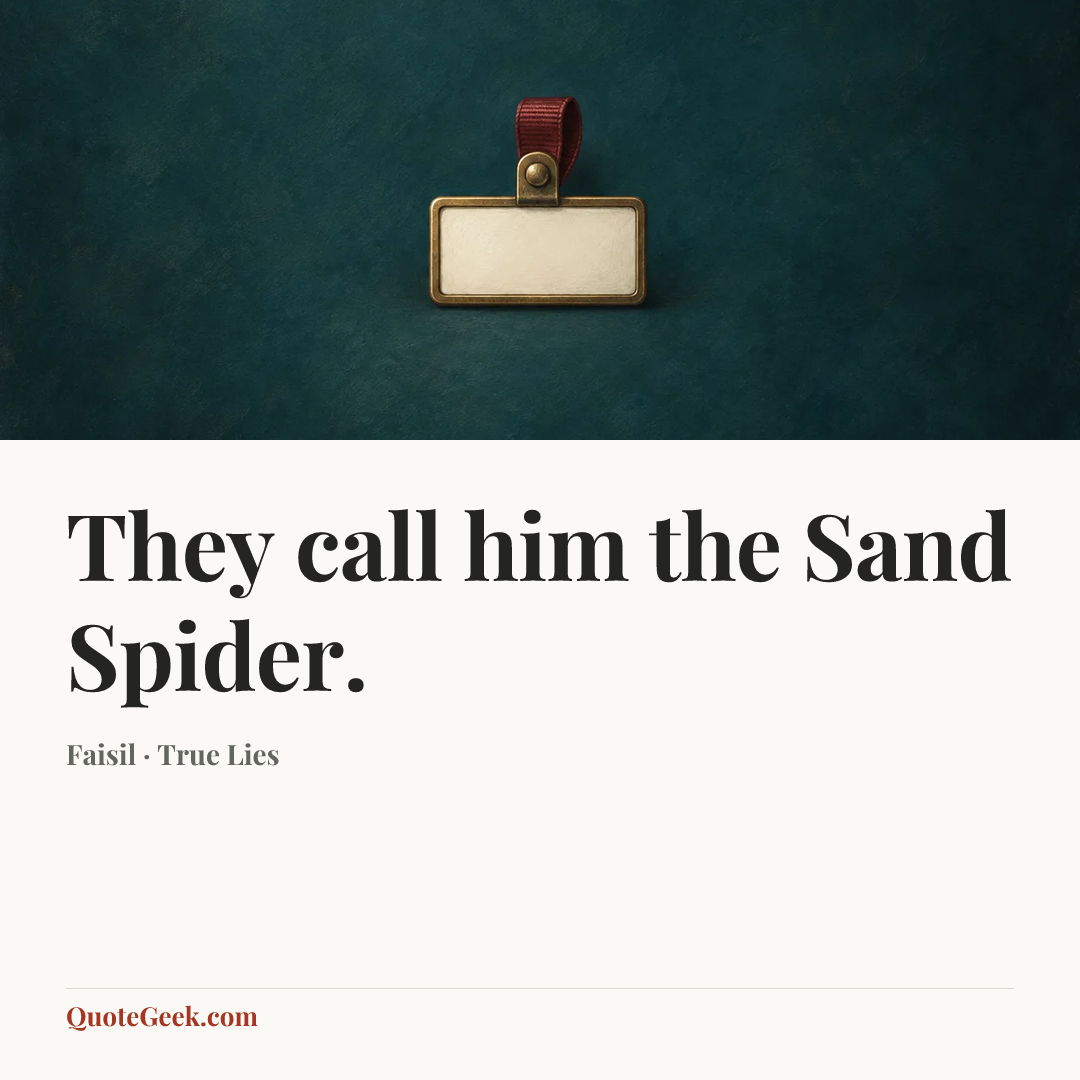 “They call him the Sand Spider.” — Faisil · True Lies. Illustrated QuoteGeek card.