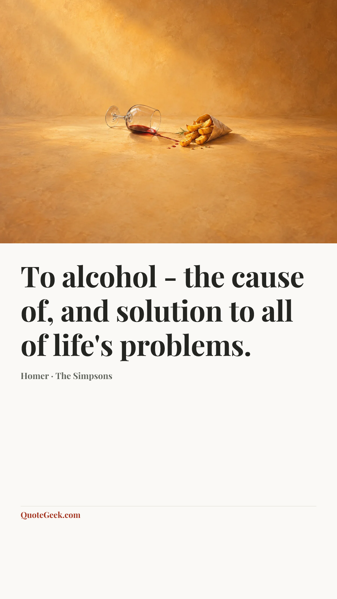 “To alcohol - the cause of, and solution to all of life's problems.” — Homer · The Simpsons. Illustrated QuoteGeek card.