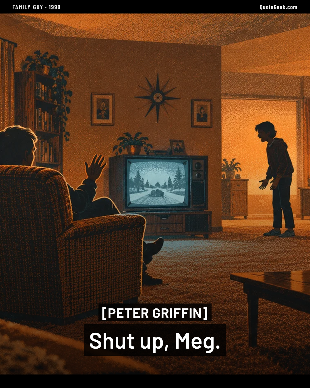 “Shut up, Meg.” — Peter Griffin · Family Guy. Illustrated QuoteGeek card.