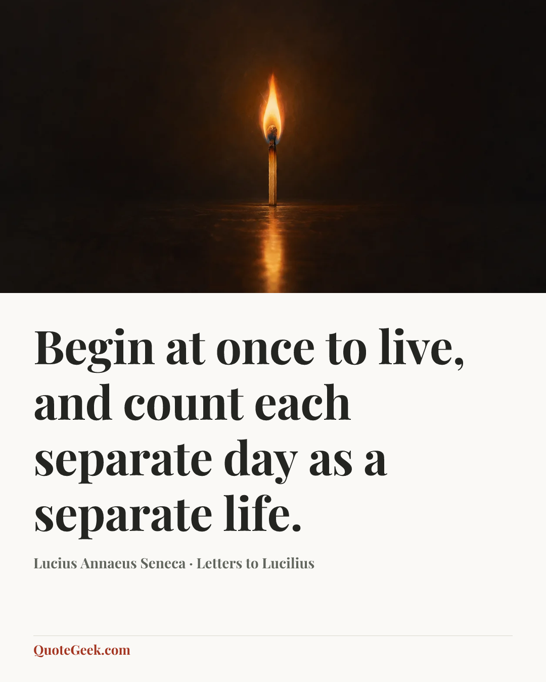 “Begin at once to live, and count each separate day as a separate life.” — Lucius Annaeus Seneca · Letters to Lucilius. Illustrated QuoteGeek card.