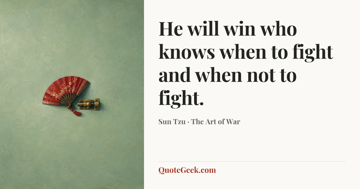“He will win who knows when to fight and when not to fight.” — Sun Tzu · The Art of War. Illustrated QuoteGeek card.