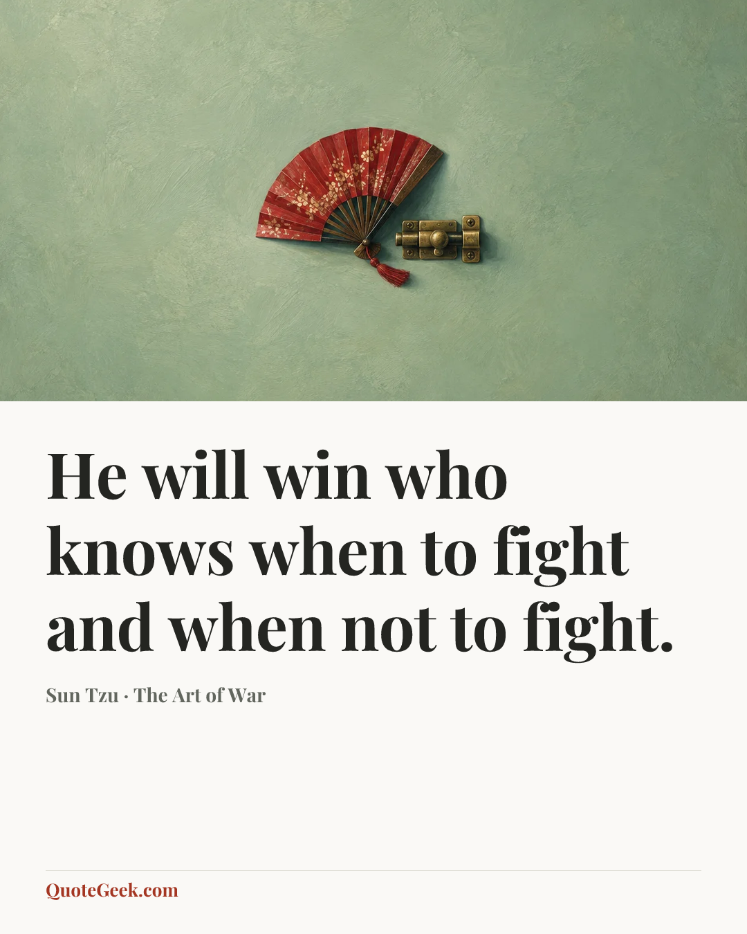 “He will win who knows when to fight and when not to fight.” — Sun Tzu · The Art of War. Illustrated QuoteGeek card.