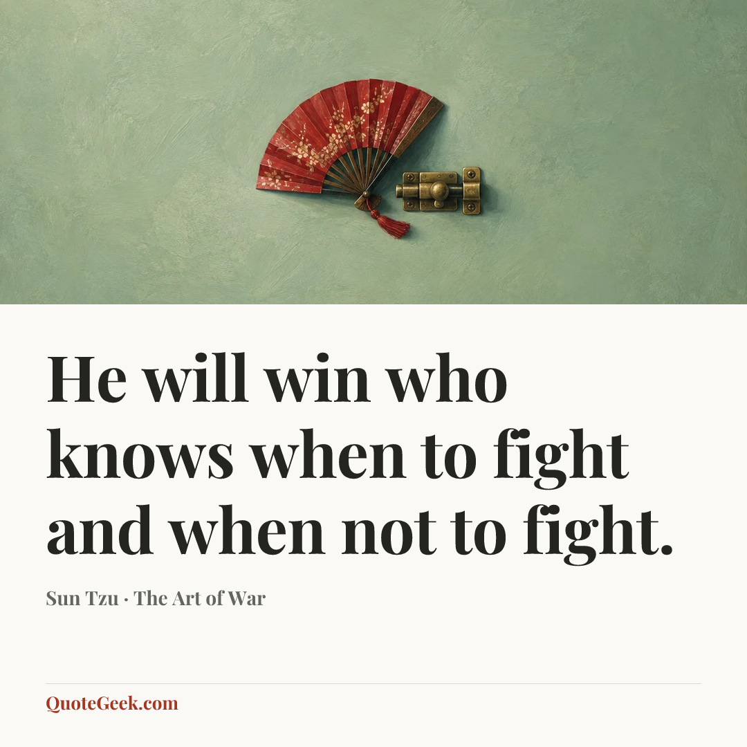 “He will win who knows when to fight and when not to fight.” — Sun Tzu · The Art of War. Illustrated QuoteGeek card.
