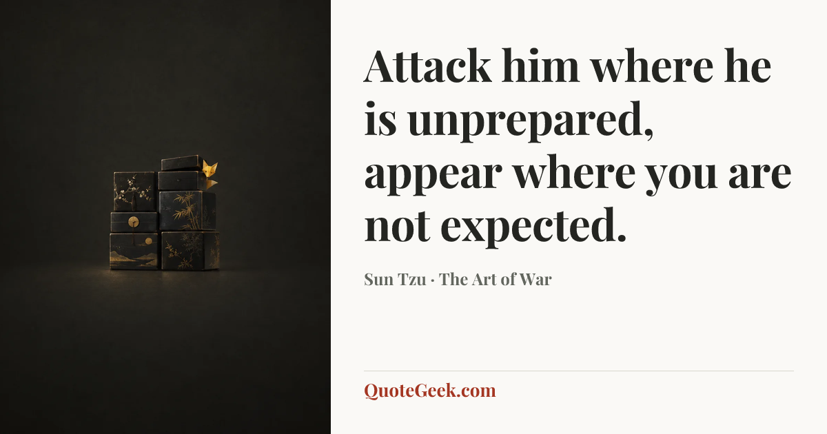 “Attack him where he is unprepared, appear where you are not expected.” — Sun Tzu · The Art of War. Illustrated QuoteGeek card.