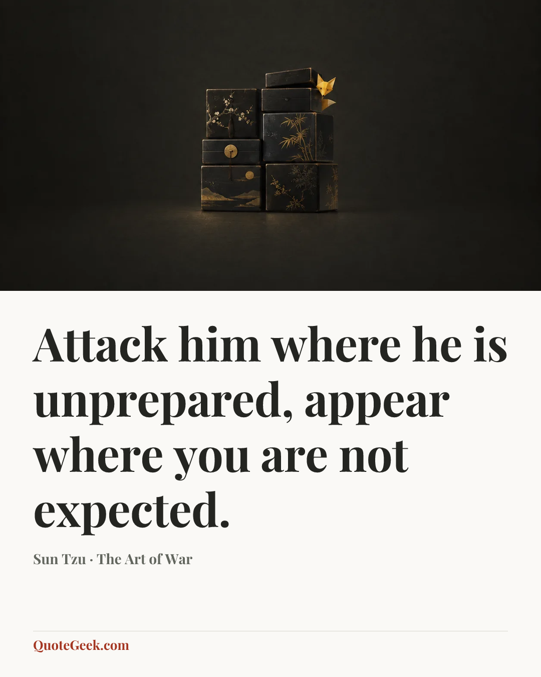 “Attack him where he is unprepared, appear where you are not expected.” — Sun Tzu · The Art of War. Illustrated QuoteGeek card.