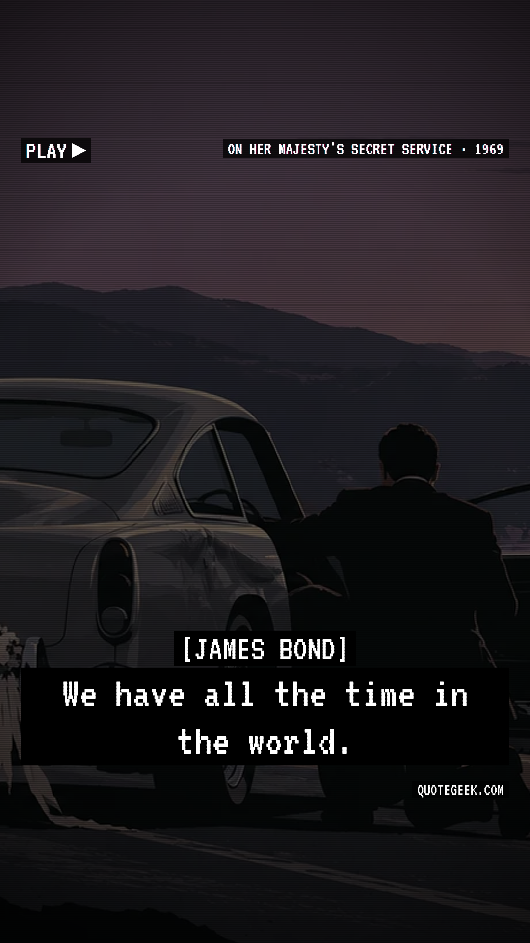 “We have all the time in the world.” — James Bond · On Her Majesty's Secret Service. Illustrated QuoteGeek card.