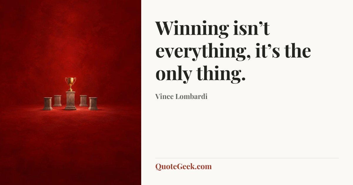 “Winning isn’t everything, it’s the only thing.” — Vince Lombardi. Illustrated QuoteGeek card.