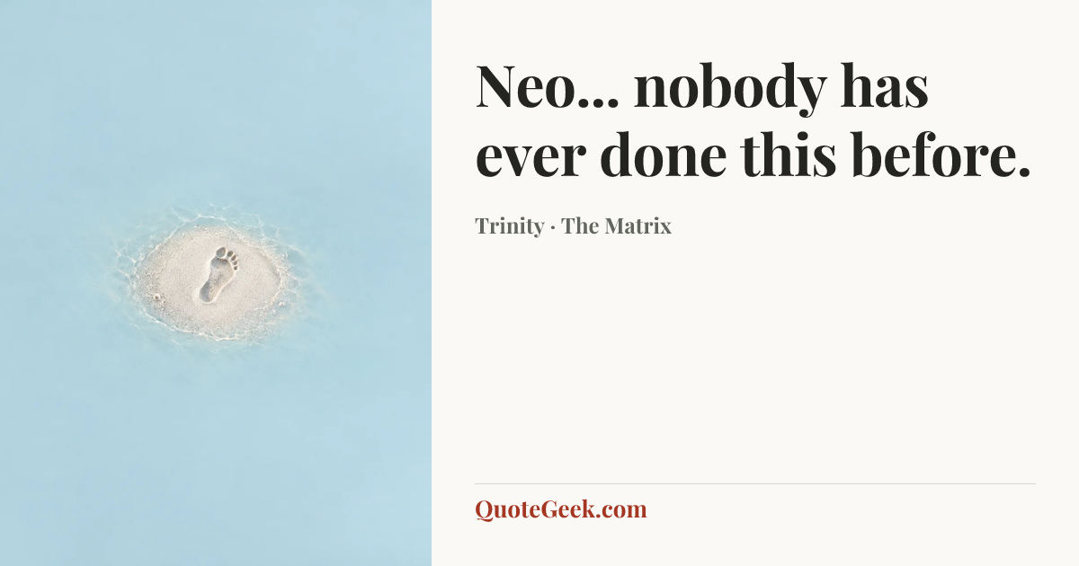 “Neo... nobody has ever done this before.” — Trinity · The Matrix. Illustrated QuoteGeek card.