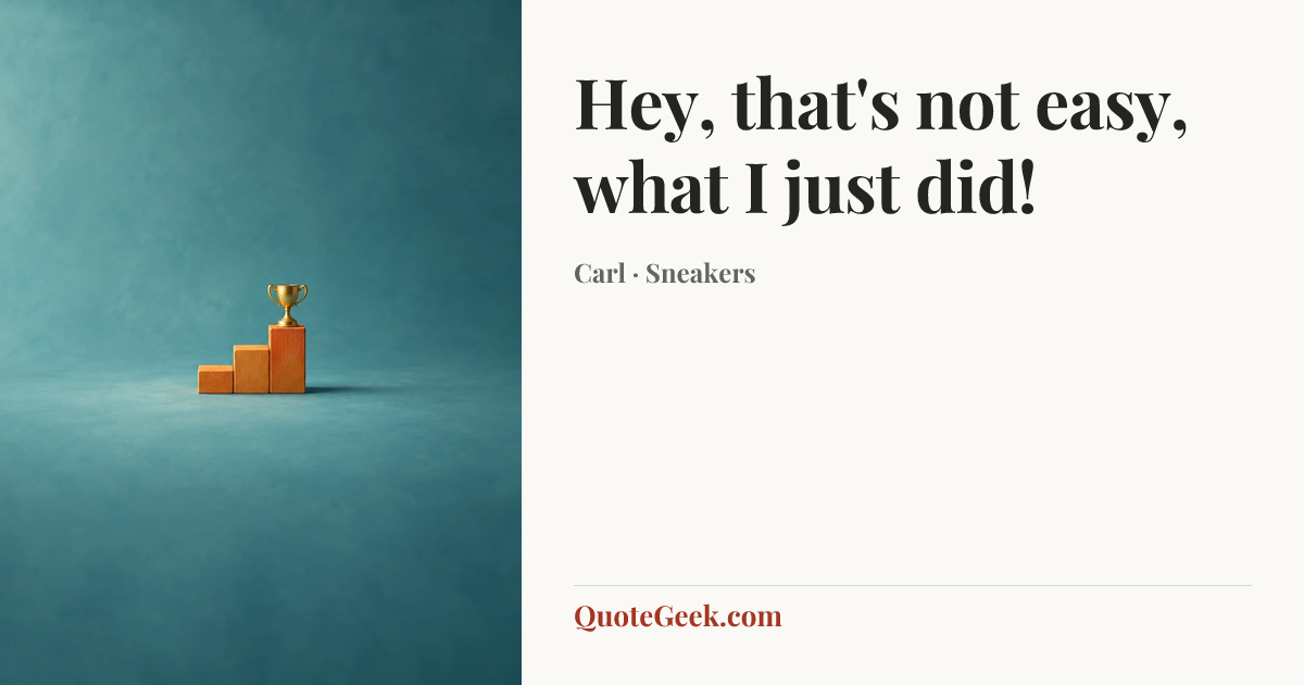 “Hey, that's not easy, what I just did!” — Carl · Sneakers. Illustrated QuoteGeek card.