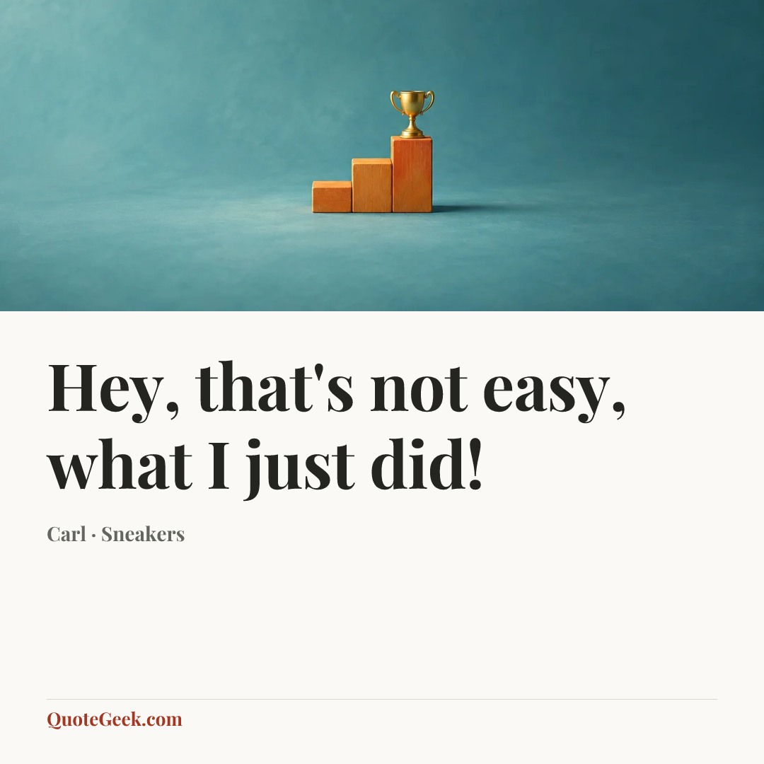 “Hey, that's not easy, what I just did!” — Carl · Sneakers. Illustrated QuoteGeek card.
