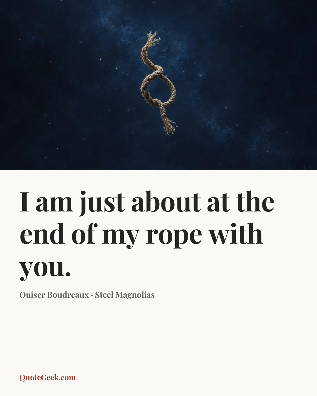 “I am just about at the end of my rope with you.” — Ouiser Boudreaux · Steel Magnolias. Illustrated QuoteGeek card.