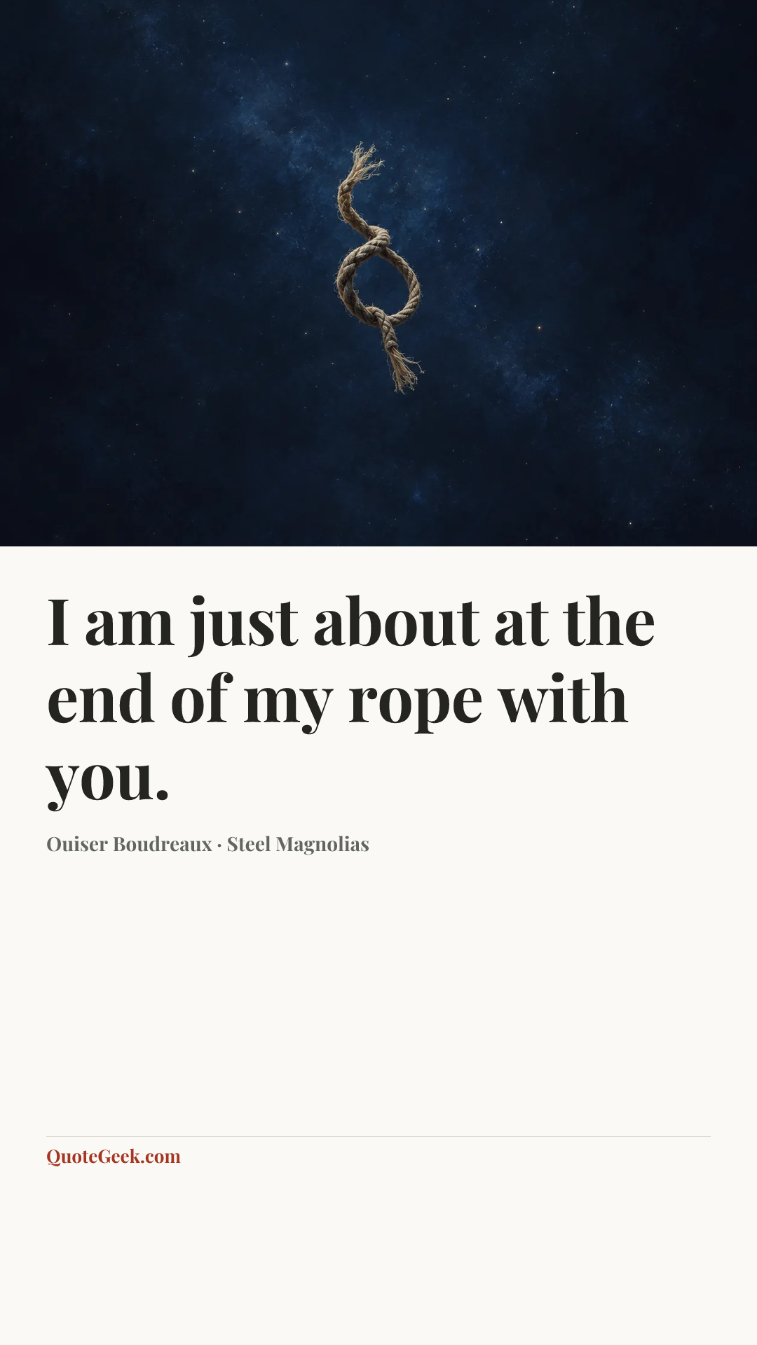 “I am just about at the end of my rope with you.” — Ouiser Boudreaux · Steel Magnolias. Illustrated QuoteGeek card.