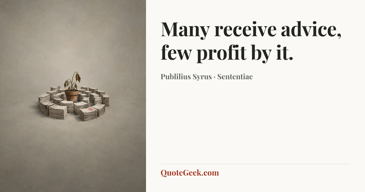 “Many receive advice, few profit by it.” — Publilius Syrus · Sententiae. Illustrated QuoteGeek card.