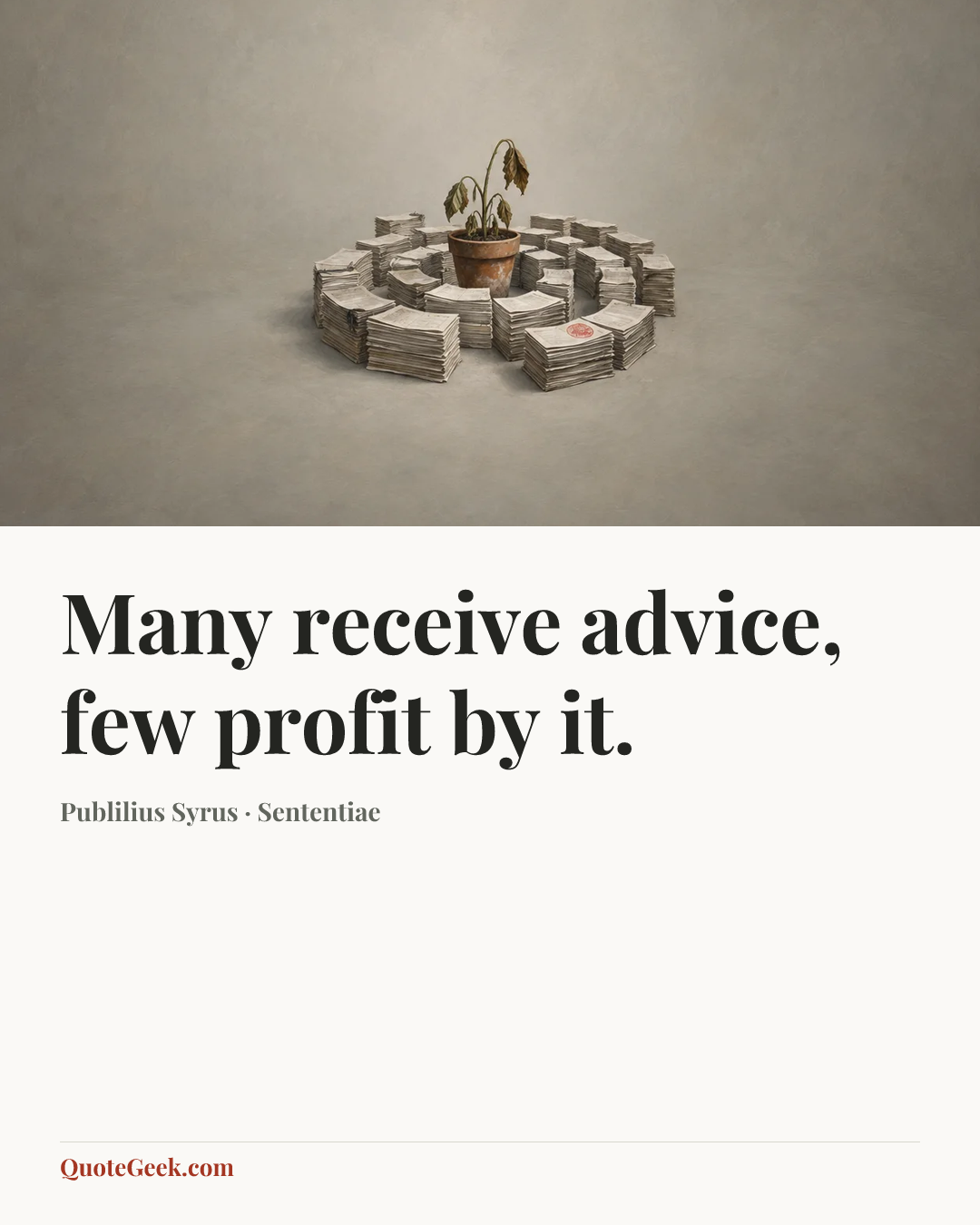 “Many receive advice, few profit by it.” — Publilius Syrus · Sententiae. Illustrated QuoteGeek card.