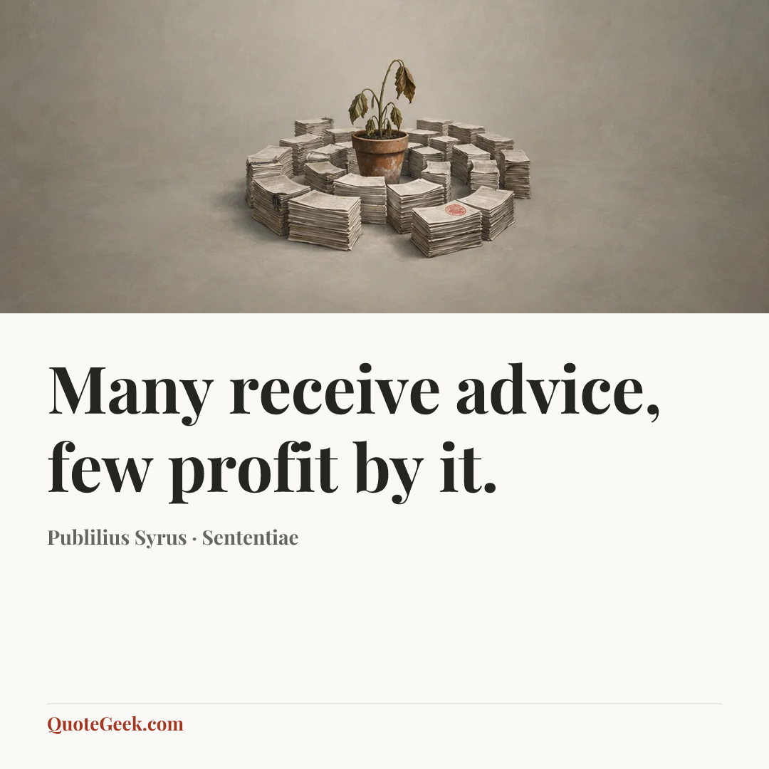 “Many receive advice, few profit by it.” — Publilius Syrus · Sententiae. Illustrated QuoteGeek card.