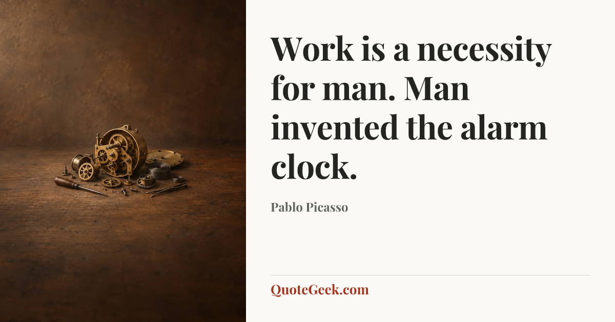 “Work is a necessity for man. Man invented the alarm clock.” — Pablo Picasso. Illustrated QuoteGeek card.