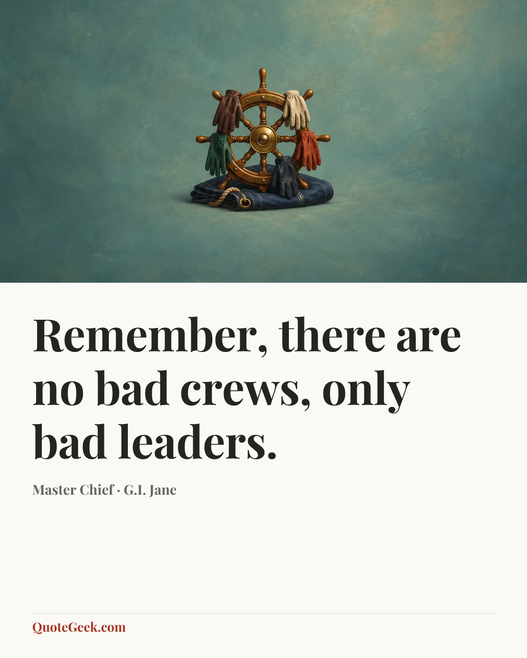 “Remember, there are no bad crews, only bad leaders.” — Master Chief · G.I. Jane. Illustrated QuoteGeek card.