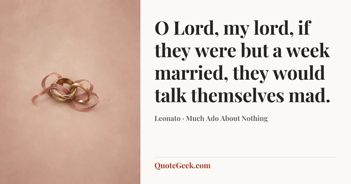 “O Lord, my lord, if they were but a week married, they would talk themselves mad.” — Leonato · Much Ado About Nothing. Illustrated QuoteGeek card.