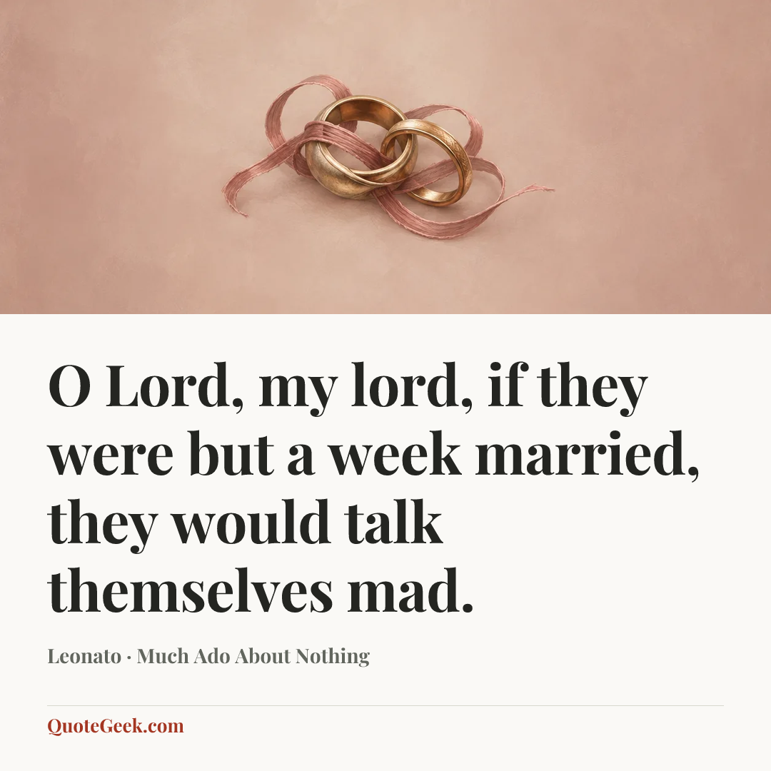 “O Lord, my lord, if they were but a week married, they would talk themselves mad.” — Leonato · Much Ado About Nothing. Illustrated QuoteGeek card.