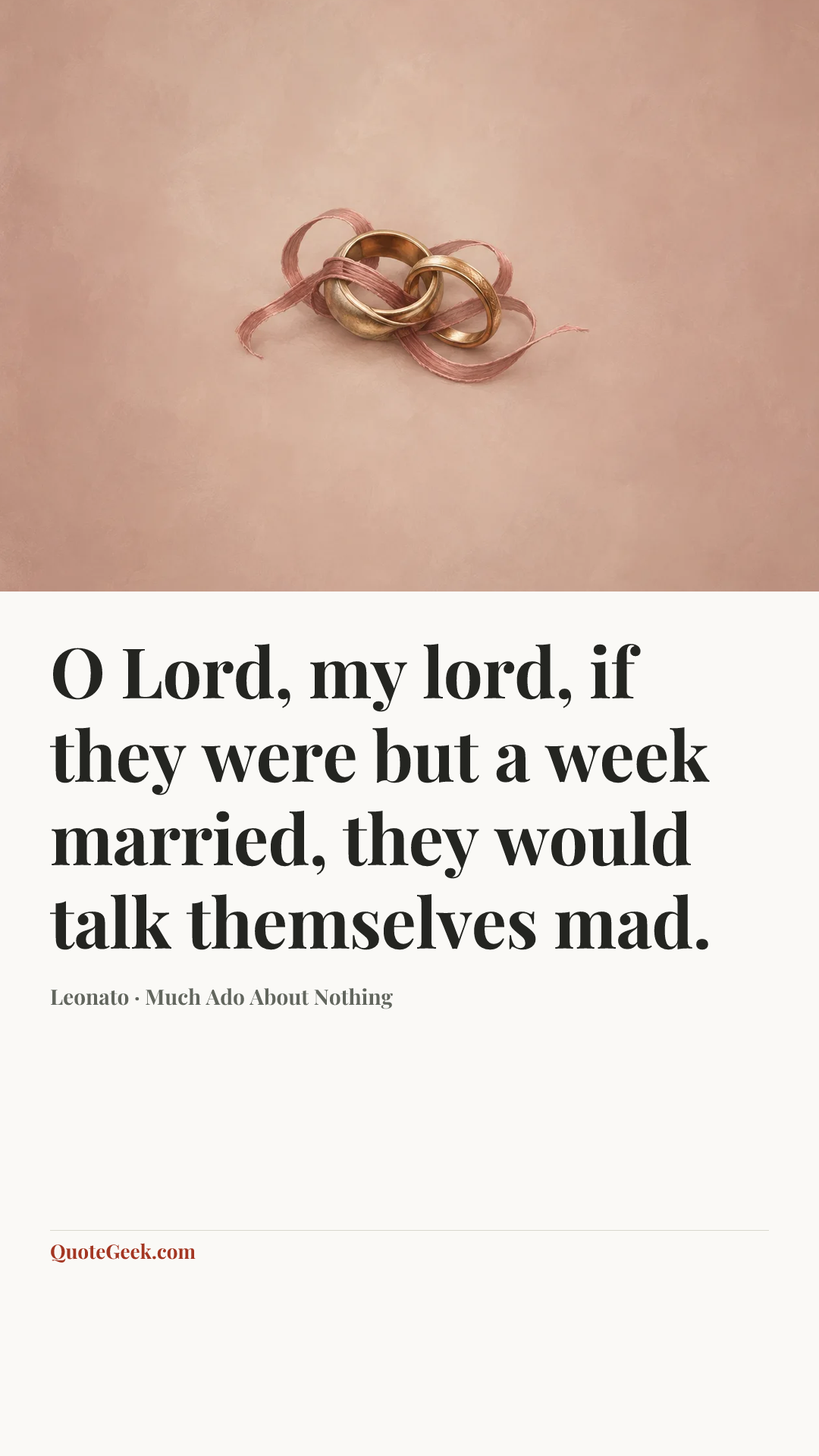 “O Lord, my lord, if they were but a week married, they would talk themselves mad.” — Leonato · Much Ado About Nothing. Illustrated QuoteGeek card.