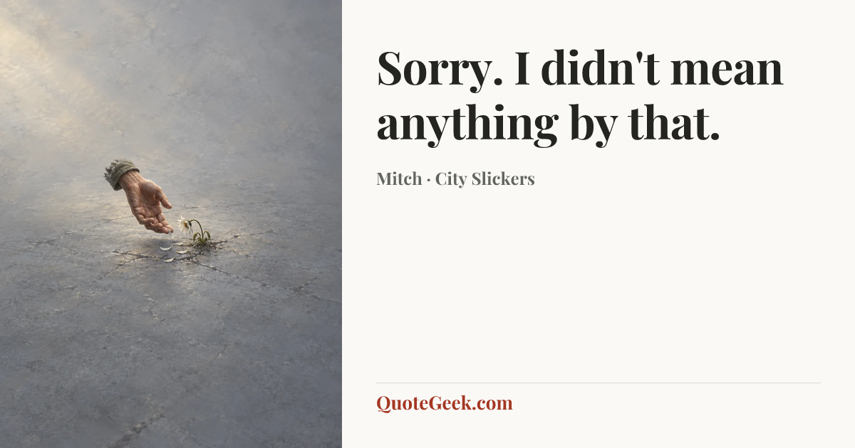“Sorry. I didn't mean anything by that.” — Mitch · City Slickers. Illustrated QuoteGeek card.