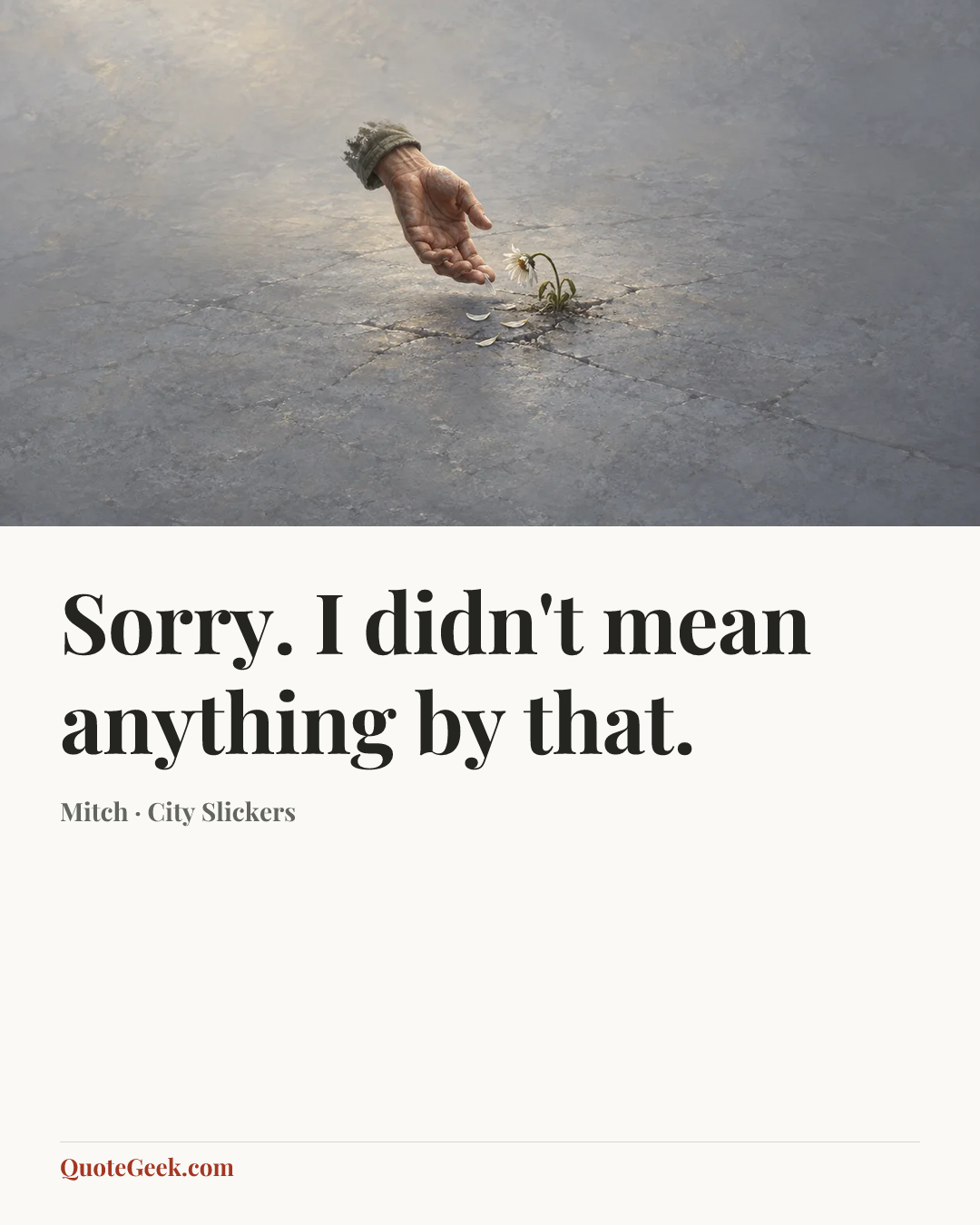 “Sorry. I didn't mean anything by that.” — Mitch · City Slickers. Illustrated QuoteGeek card.