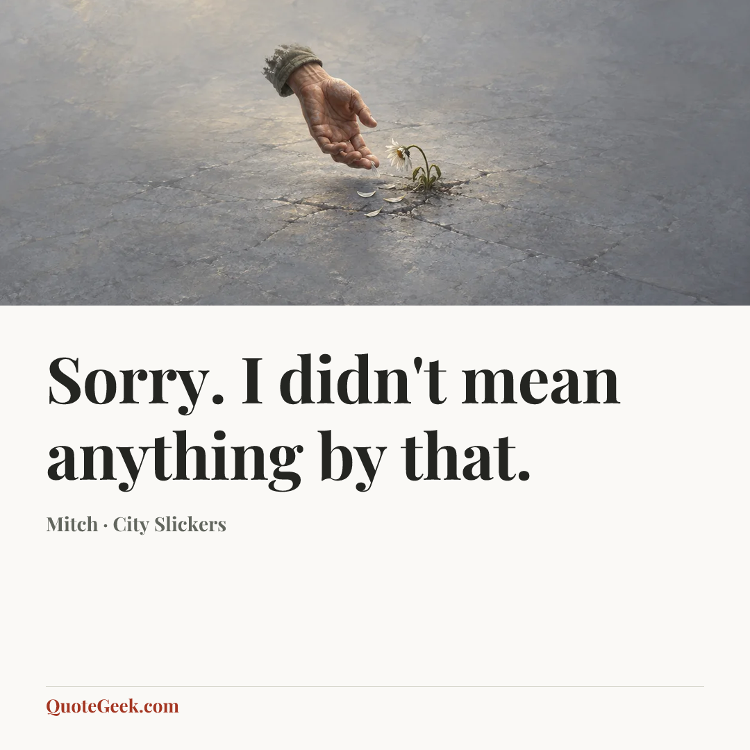 “Sorry. I didn't mean anything by that.” — Mitch · City Slickers. Illustrated QuoteGeek card.