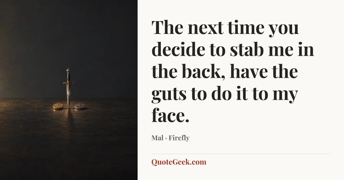 “The next time you decide to stab me in the back, have the guts to do it to my face.” — Mal · Firefly. Illustrated QuoteGeek card.