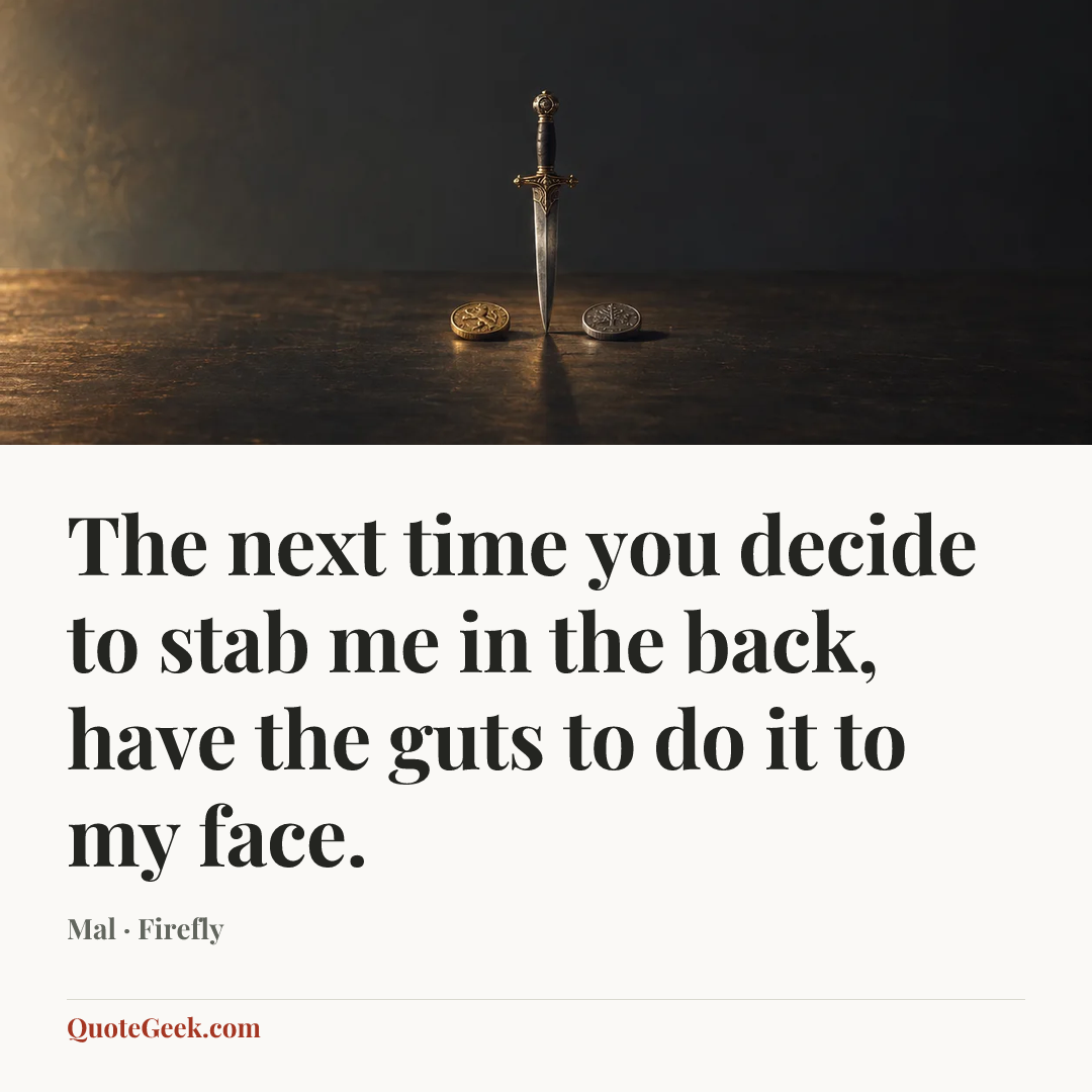 “The next time you decide to stab me in the back, have the guts to do it to my face.” — Mal · Firefly. Illustrated QuoteGeek card.