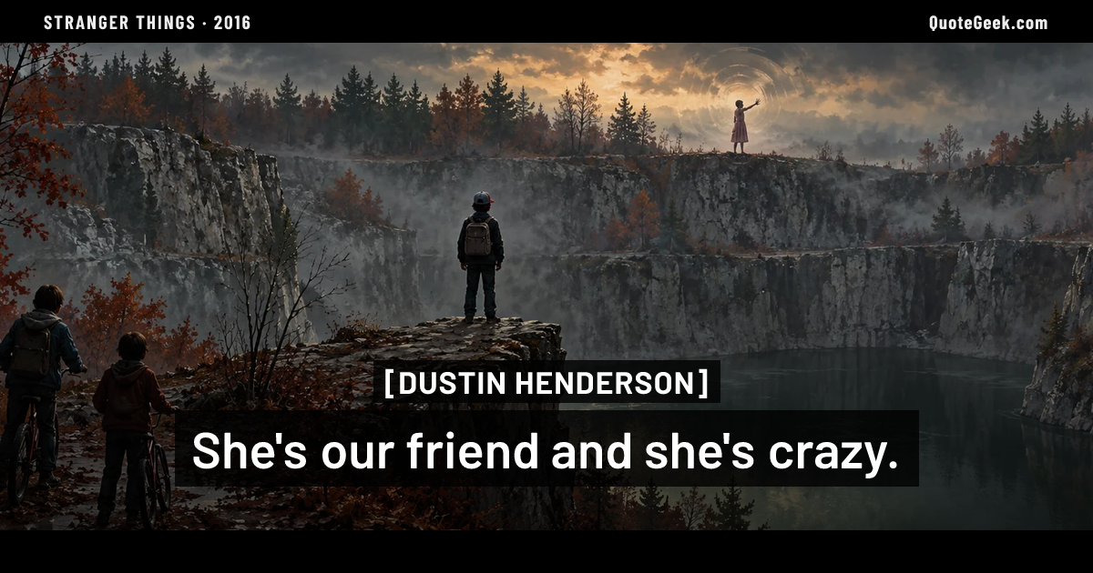 “She's our friend and she's crazy.” — Dustin Henderson · Stranger Things. Illustrated QuoteGeek card.
