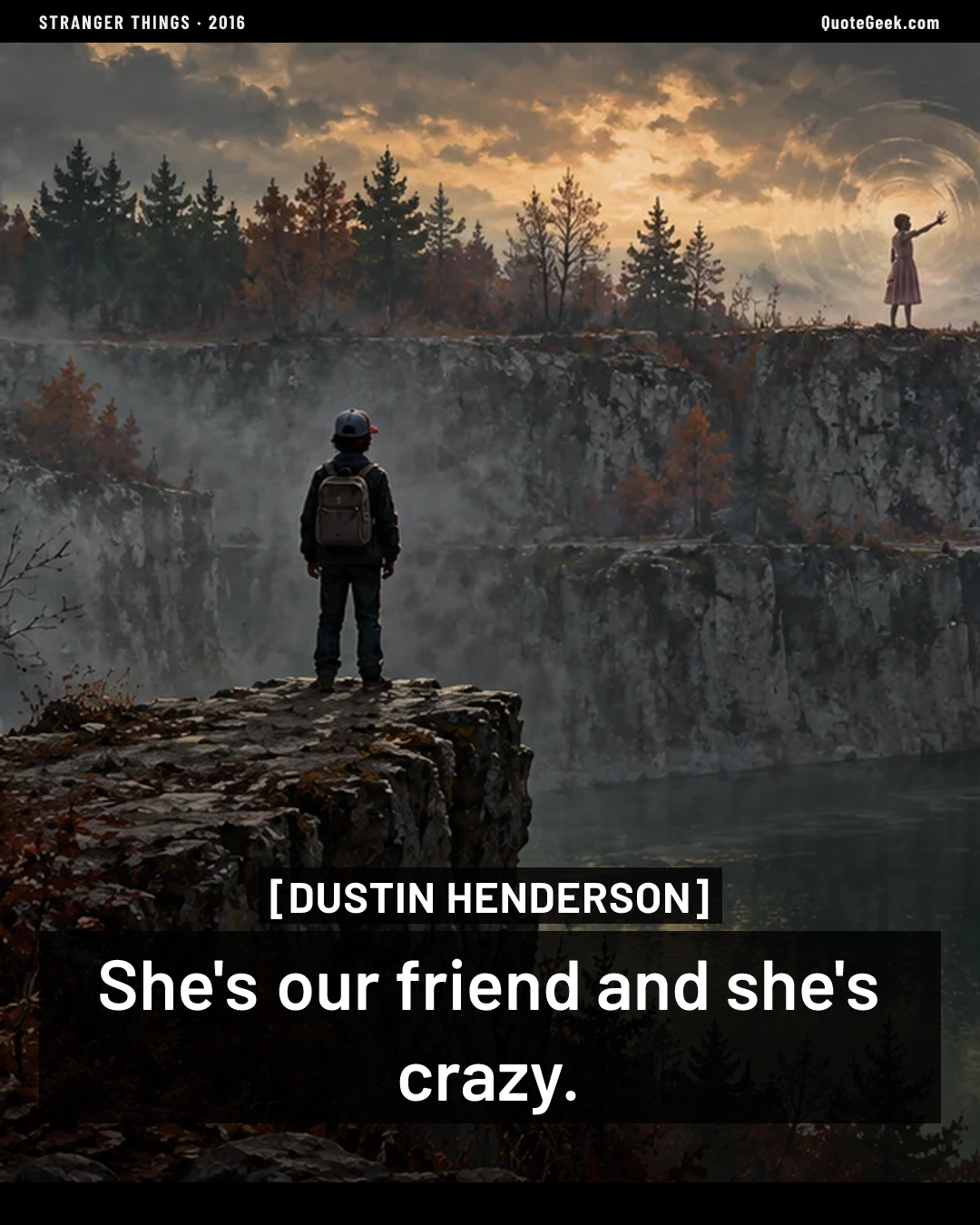 “She's our friend and she's crazy.” — Dustin Henderson · Stranger Things. Illustrated QuoteGeek card.