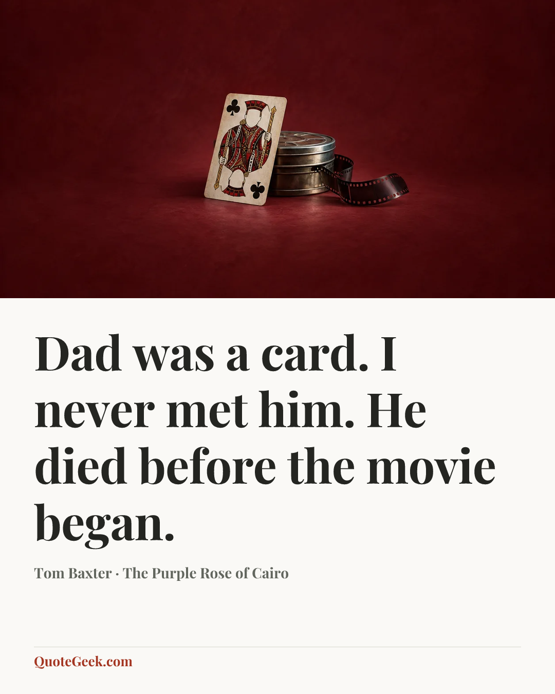 “Dad was a card. I never met him. He died before the movie began.” — Tom Baxter · The Purple Rose of Cairo. Illustrated QuoteGeek card.