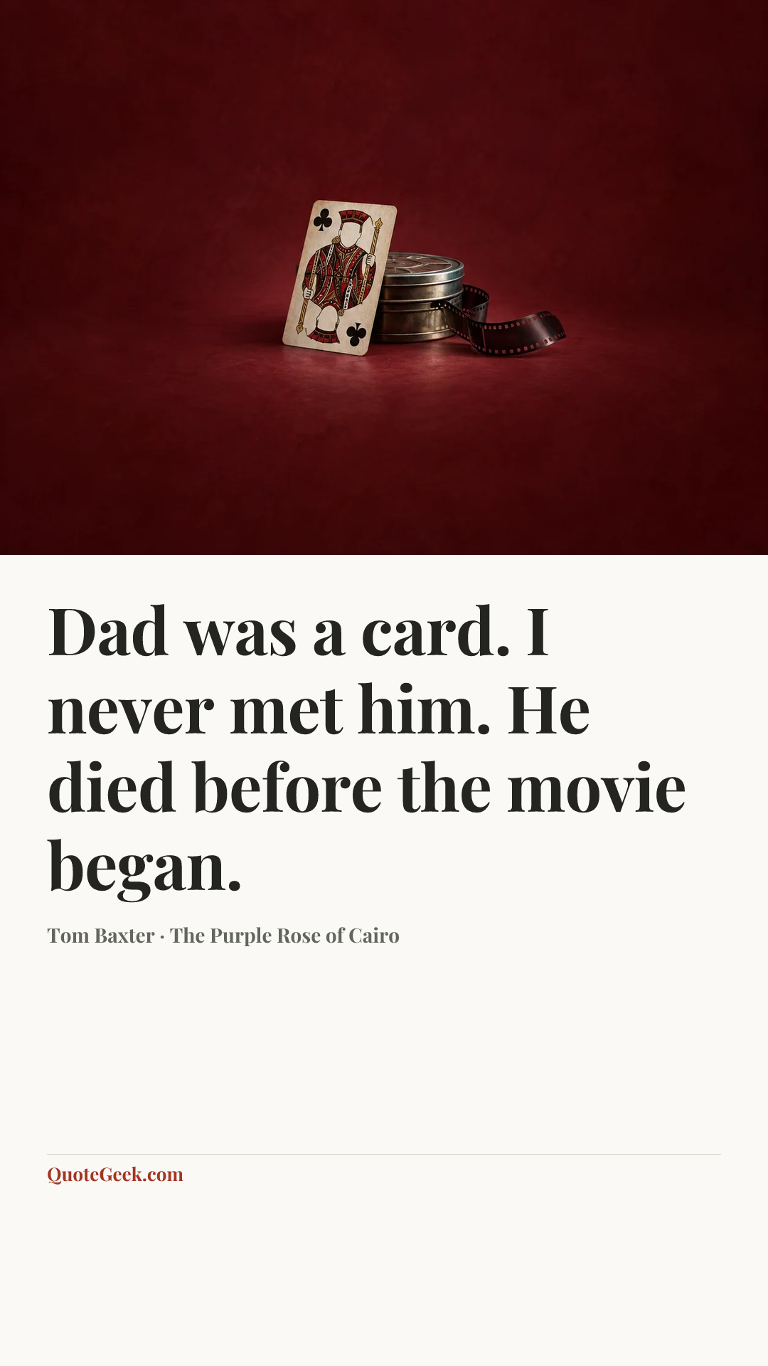 “Dad was a card. I never met him. He died before the movie began.” — Tom Baxter · The Purple Rose of Cairo. Illustrated QuoteGeek card.