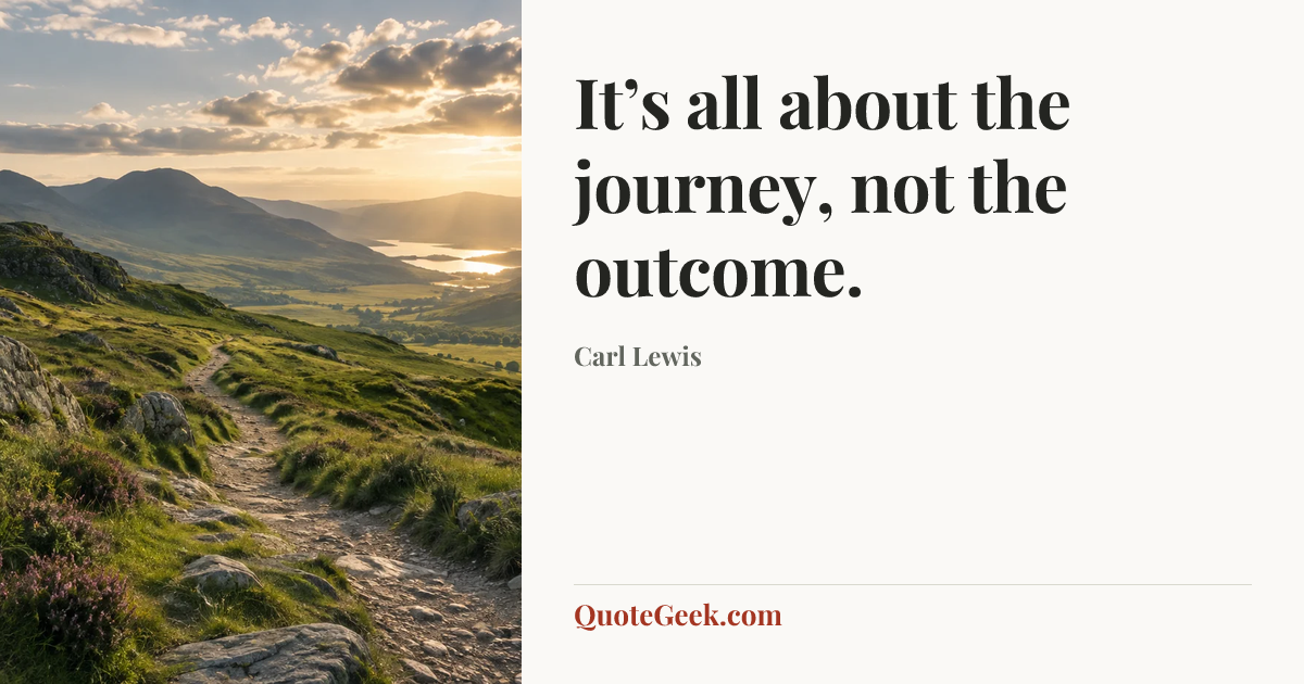 “It’s all about the journey, not the outcome.” — Carl Lewis. Illustrated QuoteGeek card.